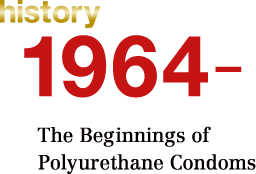 history 1964. The Beginnings of Polyurethane Condoms